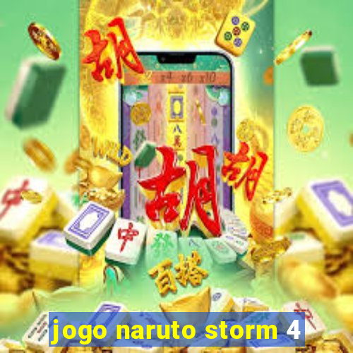 jogo naruto storm 4